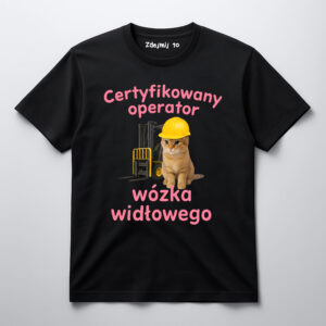 Koszulka z nadrukiem kota w kasku i napisem Certyfikowany operator wózka widłowego.